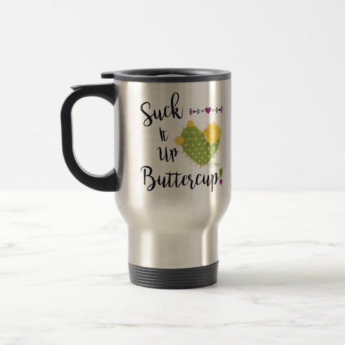 Suck It Up Buttercup - Travel Mug