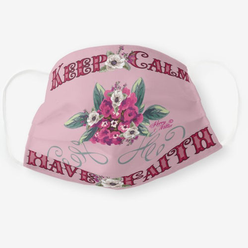 Keep Calm Have Faith - Cloth Face Mask
