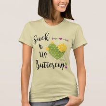 Load image into Gallery viewer, Suck It Up Buttercup  - Women&#39;s T-Shirt