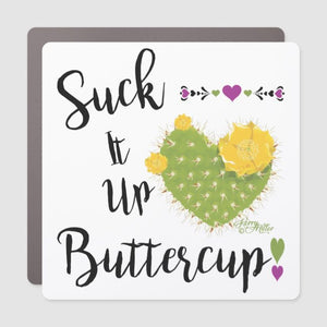 Suck It Up Buttercup - Car Magnet