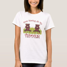 Load image into Gallery viewer, Stop Staring At My Teddies - Women&#39;s T-Shirt