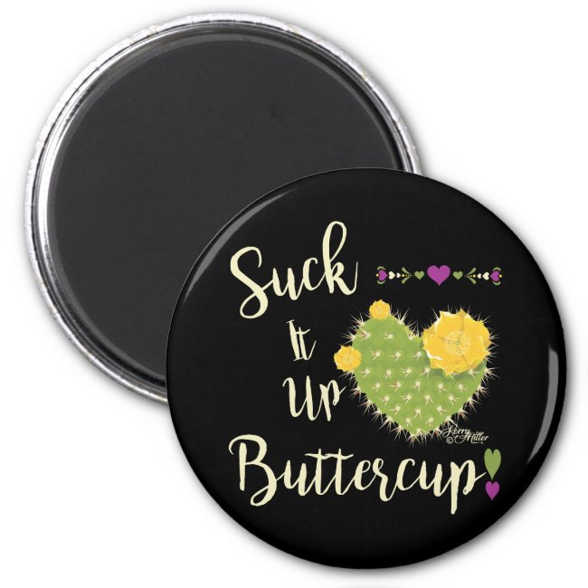 Suck It Up Buttercup - Magnet