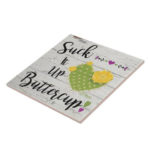 Suck It Up Buttercup - Ceramic Tile