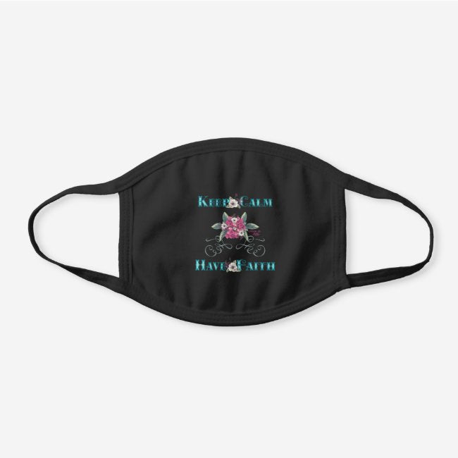 Keep Calm Have Faith - Black Cotton Face Mask