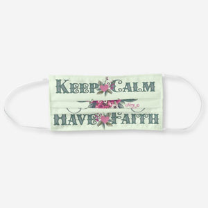 Keep Calm Have Faith - Cloth Face Mask