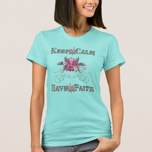 Keep Calm Have Faith - Women's T-Shirt