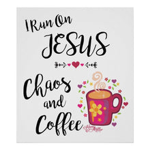 Load image into Gallery viewer, I Run On Jesus, Chaos and Coffee - Poster |