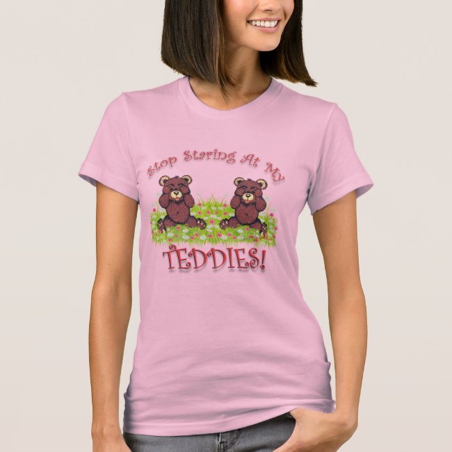 Stop Staring At My Teddies - Women's T-Shirt