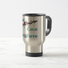 Load image into Gallery viewer, Keep Calm Have Faith - Travel Mug