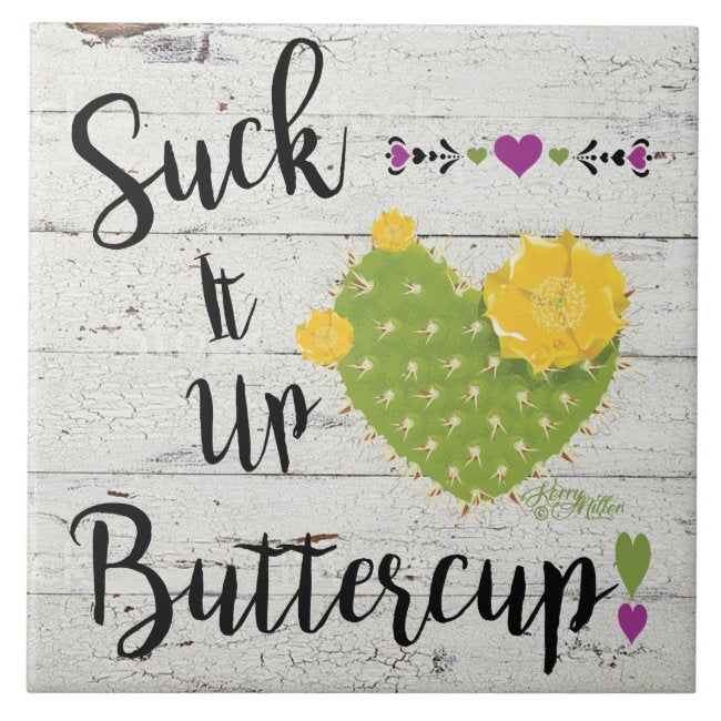 Suck It Up Buttercup - Ceramic Tile