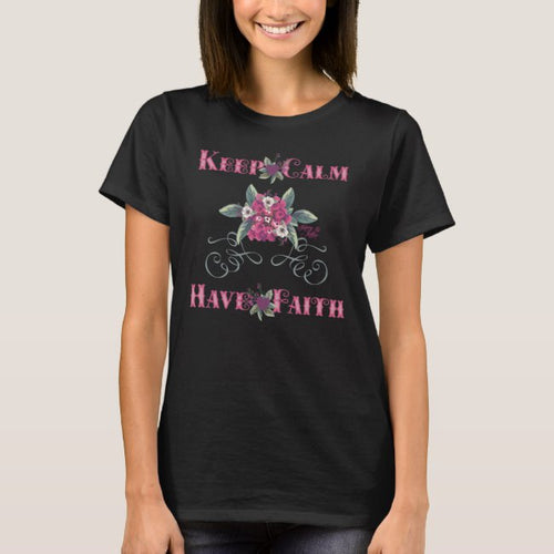 Keep Calm Have Faith - Women's T-Shirt