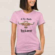 Load image into Gallery viewer, 6 Ft. Back Buckaroo! - Women&#39;s T-Shirt