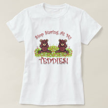 Load image into Gallery viewer, Stop Staring At My Teddies - Women&#39;s T-Shirt