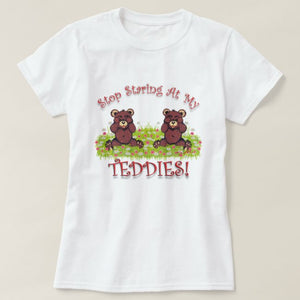 Stop Staring At My Teddies - Women's T-Shirt