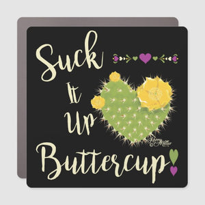 Suck It Up Buttercup - Car Magnet