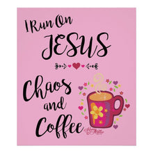 Load image into Gallery viewer, I Run On Jesus, Chaos and Coffee - Poster