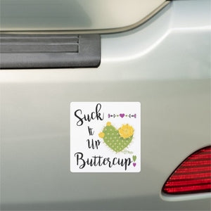 Suck It Up Buttercup - Car Magnet