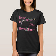 Load image into Gallery viewer, Keep Calm Have Faith - Women&#39;s T-Shirt