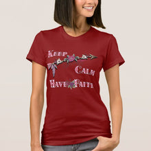 Load image into Gallery viewer, Keep Calm Have Faith - Women&#39;s T-Shirt