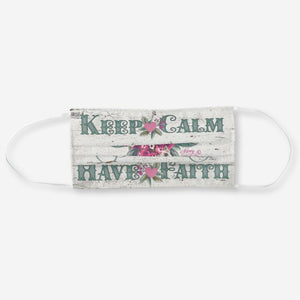 Keep Calm Have Faith - Cloth Face Mask